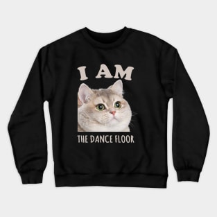 I Am the Dance Floor Heavy Breathing Cat Crewneck Sweatshirt